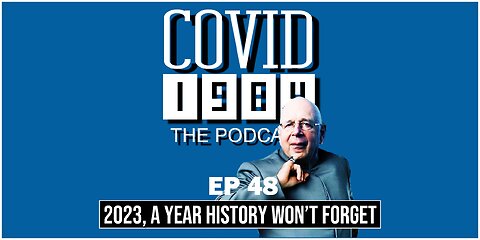 2023, A YEAR HISTORY WON'T FORGET. COVID1984 PODCAST. EP 48. 03/18/2023