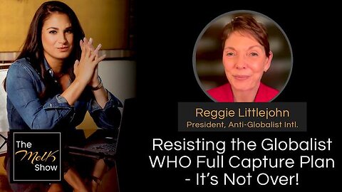 MEL K & REGGIE LITTLEJOHN | RESISTING THE GLOBALIST WHO FULL CAPTURE PLAN - IT’S NOT OVER!