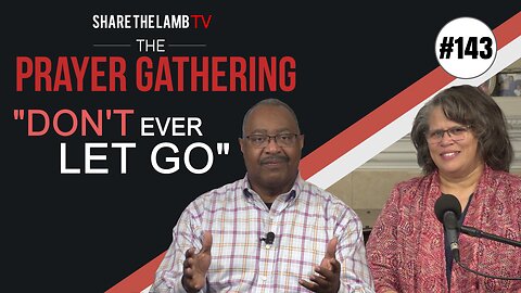 Don't Ever Let Go! | The Prayer Gathering | Share The Lamb TV