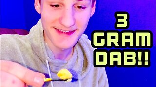 3 GRAM DAB!!