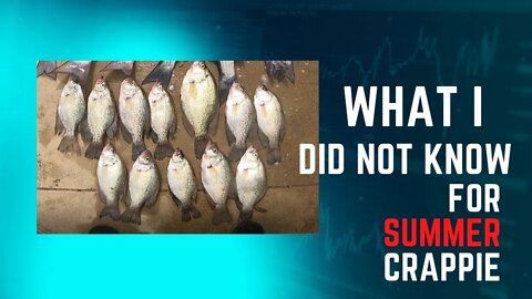 What I did not know for summer time crappie, jigging crappie on structure