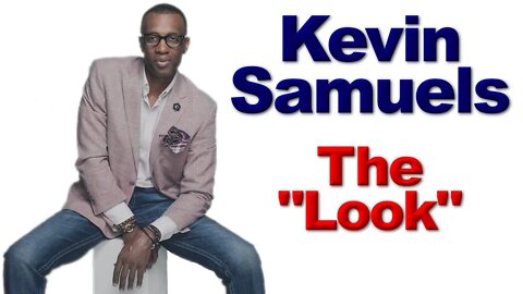 Kevin Samuels - The "Look"
