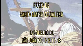 Evangelho da Festa de Santa Maria Madalena, Jo 20, 1-2.11-18