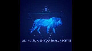 LEO ~ ASK AND YOU SHALL RECEIVE