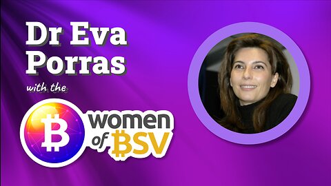 Dr Eva Porras - Managing Director - Smart ledger - Conversation #10 with the Women of BSV