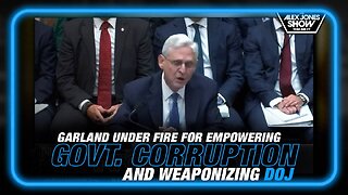 Merrick Garland Under Fire in House Hearing for Empowering Govt. Corruption & Weaponizing the DOJ