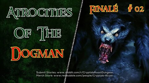 Atrocities Of The Dog Man #02 - Finalé (Missing Person / Dogman CreepyPasta)