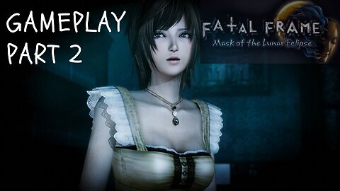 Fatal Frame | PROJECT ZERO: Mask of the Lunar Eclipse | Gameplay, and Walkthrough | Part: 2
