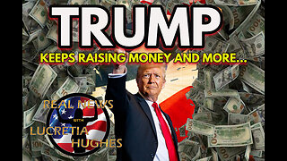 Trump Keeps Raising Money And More... Real News with Lucretia Hughes