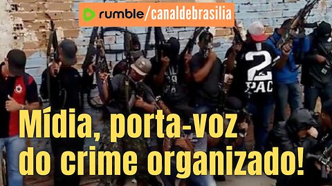 Mídia virou parte do crime organizado