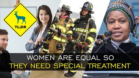 TL;DR - Women are Equal So They Need Special Treatment [20/May/15]