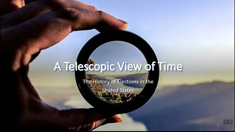 A Telescopic View of Time: The History of Elections in the United States of America - Part 1
