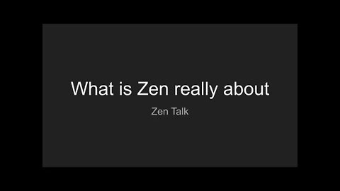 Zen Talk - What is Zen really about