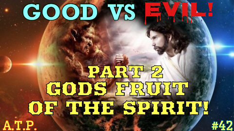 GOOD VS EVIL PART 2; THE FRUITS OF THE SPIRIT