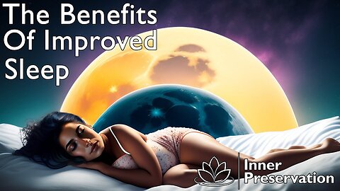 The Benefits Of Improved Sleep| Inner Preservation