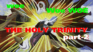 woe Woe WOE Is Me! The Holy Trinity - Part Two