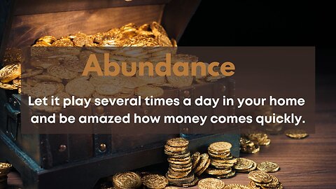 Attract Money: Let it play several times a day in your home and be amazed how money comes quickly.