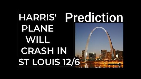 Prediction - HARRIS' PLANE WILL CRASH IN ST LOUIS on Dec 6