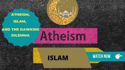 Atheism, Islam, and the Dawkins Dilemma