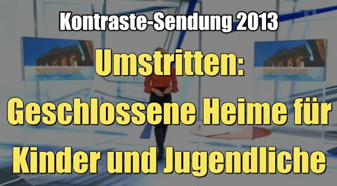 Umstritten: Geschlossene Heime für Kinder und Jugendliche (Kontraste I 26.09.2013)