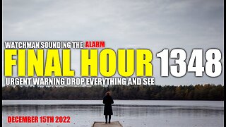 FINAL HOUR 1348 - URGENT WARNING DROP EVERYTHING AND SEE - WATCHMAN SOUNDING THE ALARM