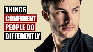 10 Things Truly Confident People Do Differently