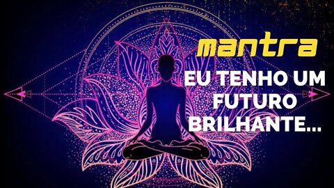 MANTRA DO DIA - EU TENHO UM FUTURO BRILHANTE #mantra #mantradodia #mantras