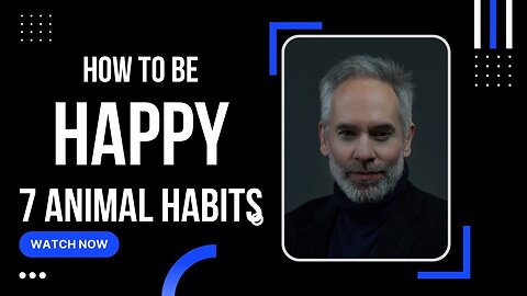 How To Be Happy - Seven Essential Animal Habits