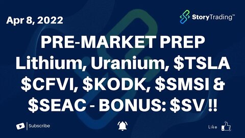4/8/22 Pre-Market Prep: Lithium, Uranium, $TSLA $CFVI, $KODK, $SMSI & $SEAC - BONUS: $SV !!