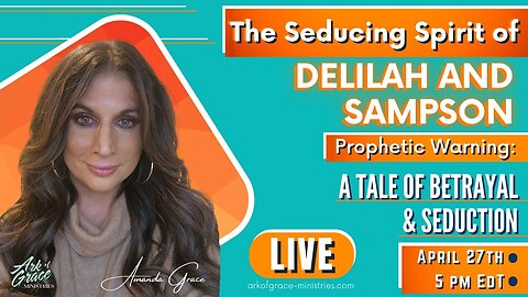 Amanda Grace Talks: Prophetic Insight: The Seducing Spirit of Delilah and Samson