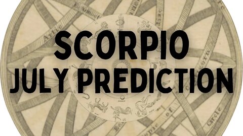 Scorpio July 2022 Tarot Prediction (Sun/Moon/Rising)