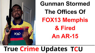 Gunman Stormed The Offices Of FOX13 Memphis & Fired An AR-15 - Thankfully No Injuries