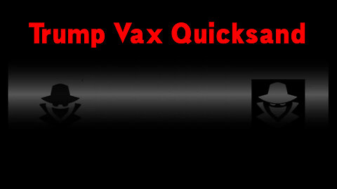 Trump Vax Quicksand and Rumors of War