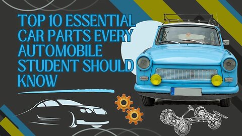 Top 10 Essential Car Parts Every Automobile Student Should Know