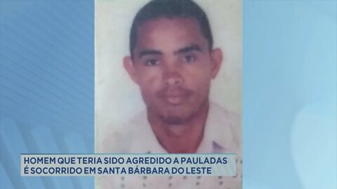 Homem que teria sido agredido a pauladas socorrido em Santa Bárbara do Leste