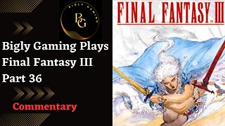 Into the Forbidden Land - Final Fantasy III Part 36