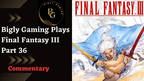 Into the Forbidden Land - Final Fantasy III Part 36