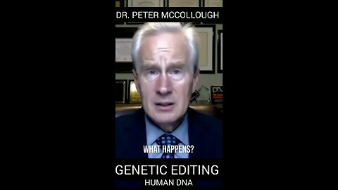 Dr. Peter Mccollough on Genetic Editing