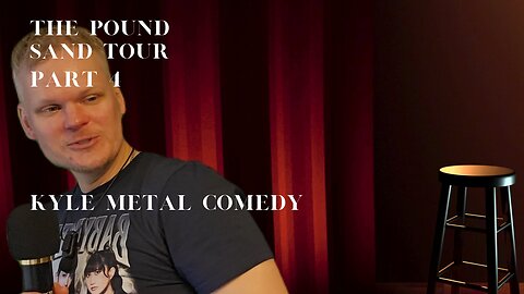 Kyle Metal Comedy Presents - The Pound Sand Tour Part 4