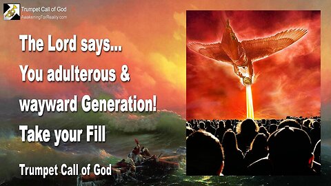 April 19, 2010 🎺 The Lord says... Take your Fill, you adulterous and wayward Generation