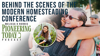 EP: 397 - Behind the Scenes of the Modern Homesteading Conference | Pioneering Today Podcast