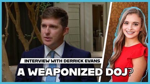 Hannah Faulkner and Derrick Evans | J6 Political Prisoner & A Weaponized DOJ