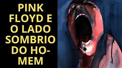 PINK FLOYD E O LADO SOMBRIO DO HOMEM