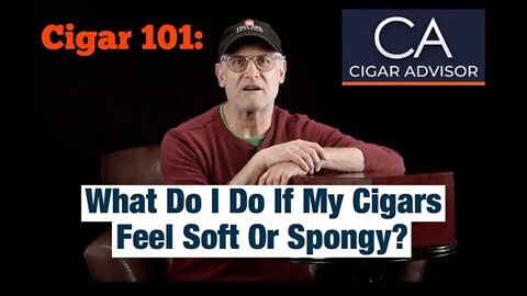 What do I do if my cigars feel soft or spongy? – Cigar 101