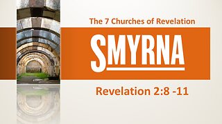 The 7 Churches of Revelation: Part 2 Smyrna