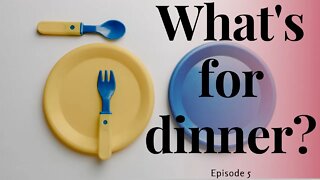 What's for dinner episode 5