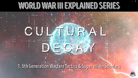 WWIII Explained: Cultural Decay - 5th Generation Warfare & the Supervillain Scholars (DOCUMENTARY)