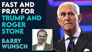 Barry Wunsch: Pray and Fast for Donald Trump and Roger Stone! | Jan 12 2024