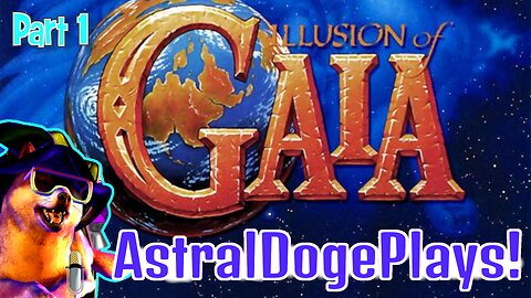 Illusion of Gaia ~ Part 1