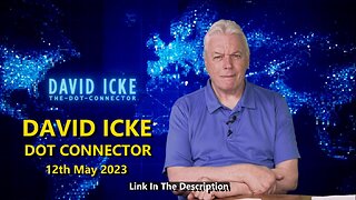 DAVID ICKE - DOT CONNECTOR 12th May 2023